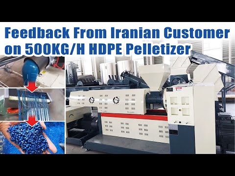 Feedback From Iranian Customer on 500KG/H HDPE Pelletizer Machine